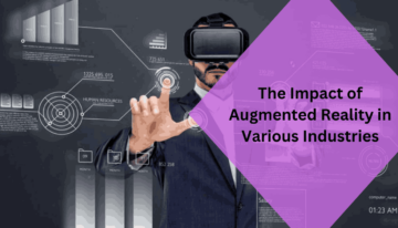 The Impact of Augmented Reality in Various Industries