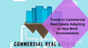 Trends in Commercial Real Estate Adapting to New Work Environments