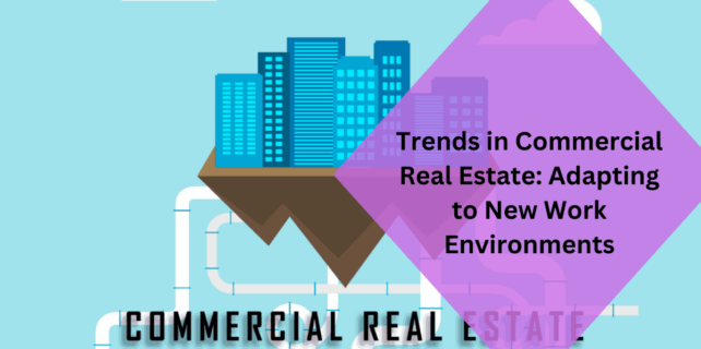 Trends in Commercial Real Estate Adapting to New Work Environments