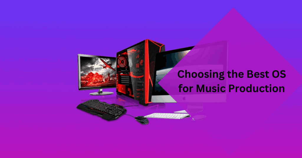 Choosing the Best OS for Music Production