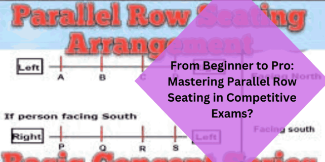 From Beginner to Pro Mastering Parallel Row Seating in Competitive Exams